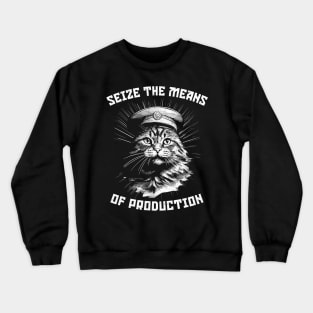 Seize The Means Of Production / Communist Cat Design Crewneck Sweatshirt